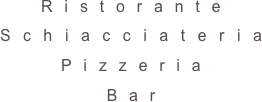 Ristorante 
Schiacciateria 
Pizzeria 
Bar 